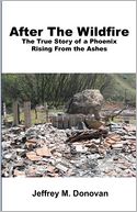 After the Wildfire: The True Story of a Phoenix Rising from the Ashes