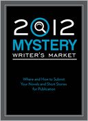 2012 Mystery Writer's Market: Where and how to submit your novels and short stories for publication