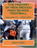 The History of New Mexico High School Football: Volume III - (1950-2011)