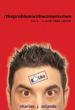 The Problem with Women... is Men: Volume 2 - A Social Media Memoir