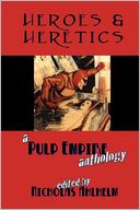 Heroes and Heretics: A Pulp Empire Anthology