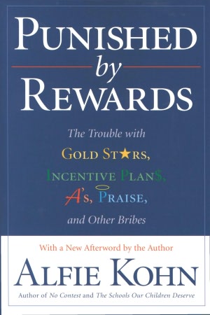 Punished by Rewards: The Trouble with Gold Stars, Incentive Plans, A's, Praise, and Other Bribes