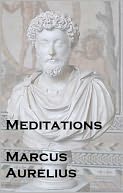 Mediations: Marcus Aurelius (Stoic Philosophy)