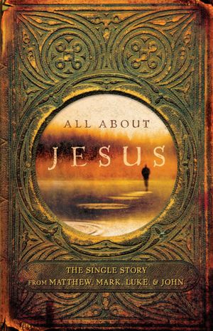 All about Jesus: The Single Story from Matthew, Mark, Luke, and John