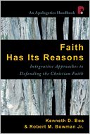 Faith Has Its Reasons: Integrative Approaches to Defending the Christian Faith