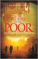In the Presence of the Poor: Changing the Face of India