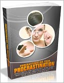 download Procrastinating Your Procrastination - Developing The Important 'NOW' Habit And Strategies That Will Help You To Take The First Step Quickly (Habits series) book