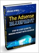 The Adsense Blueprint - Step By Step Guide To Making Money with Adsense