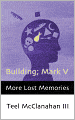 Building; Mark V (a story from More Lost Memories)