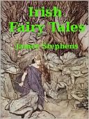 Irish Fairy Tales by James Stephens (Original Version)