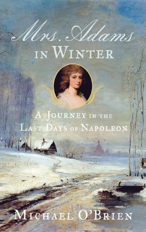 Mrs. Adams in Winter: A Journey in the Last Days of Napoleon