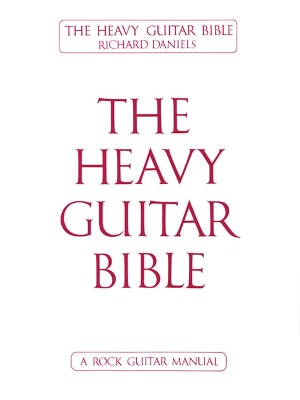 The Heavy Guitar Bible: A Rock Guitar Manual