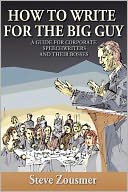 How to Write for the Big Guy: A Guide for Corporate Speechwriters and Their Bosses