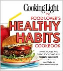 Cooking Light The Food Lover's Healthy Habits Cookbook: Simple Moves & Great Food That Will Change Your Life