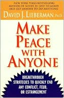 Make Peace With Anyone: Breakthrough Strategies to Quickly End Any Conflict, Feud, or Estrangement