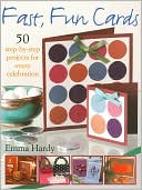 Fast, Fun Cards: 50 Step-by-Step Projects for Every Celebration