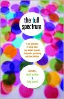The Full Spectrum: A New Generation of Writing About Gay, Lesbian, Bisexual, Transgender, Questioning, and Other Identities