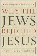 Why the Jews Rejected Jesus: The Turning Point in Western History
