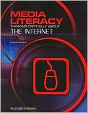 Thinking Critically About: The Internet (Media Literacy Series)