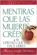 Mentiras Que las Mujeres Creen y la Verdad Que las Hace Libres