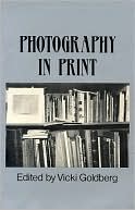 Photography in Print: Writings from 1816 to the Present