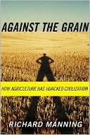 Against the Grain: How Agriculture Has Hijacked Civilization