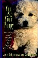 You and Your Puppy: Training and Health Care For Puppy's First Year