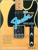 Six Decades of the Fender Telecaster: The Story of the World's First Solidbody Electric Guitar