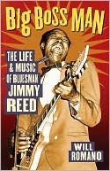The Big Boss Man: The Life and Music of Bluesman Jimmy Reed