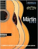 The Martin Guitar: A Complete History of Martin Guitars