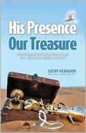 His Presence Our Treasure: Discovering The Unlimited Riches of a Life Empowered by Christ