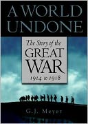 A World Undone: The Story of the Great War, 1914 To 1918