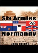Six Armies in Normandy: From D-Day to the Liberation of Paris, June 6thndash;august 25th 1944