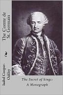 The Comte de St. Germain: The Secret of kings: A Monograph