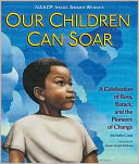 Our Children Can Soar: A Celebration of Rosa, Barack, and the Pioneers of Change