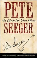 Pete Seeger: His Life in His Own Words
