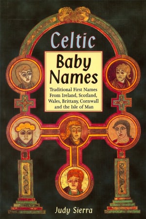 Celtic Baby Names: Traditional Names from Ireland, Scotland, Wales, Brittany, Cornwall and the Isle of Man