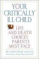 Your Critically Ill Child: Life and Death Choices Parents Must Face