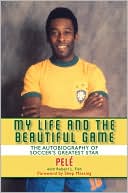 My Life and the Beautiful Game: The Autobiography of Soccer's Biggest Star
