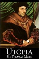 Utopia by Sir Thomas More (Full Version)