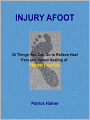 Injury Afoot: 30 Things You Can Do to Relieve Heel Pain and Speed Healing of Plantar Fasciitis
