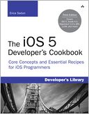 The iOS 5 Developer's Cookbook: Core Concepts and Essential Recipes for iOS Programmers
