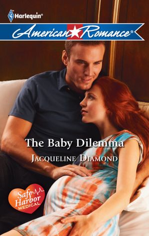 The Baby Dilemma (Harlequin American Romance Series #1400)