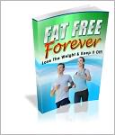 Fat Free Forever - Lose The Weight And Keep It Off