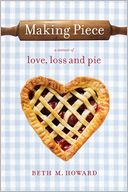 Making Piece: A Memoir of Love, Loss and Pie