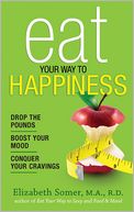 Eat Your Way To Happiness: 10 Diet Secrets to Improve Your Mood, Curb Cravings and Keep the Pounds Off