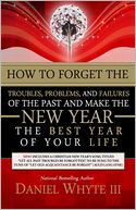 How to Forget the Troubles, Problems, and Failures of the Past and Make the New Year the Best Year of Your Life