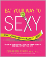 Eat Your Way to Sexy: Reignite Your Passion, Look Ten Years Younger and Feel Happier Than Ever