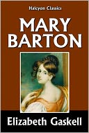 Mary Barton, A Tale of Manchester Life by Elizabeth Gaskell