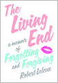 The Living End: A Memoir of Forgetting and Forgiving